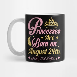 Princesses Are Born On August 24th Happy Birthday To Me Nana Mommy Aunt Sister Wife Niece Daughter Mug